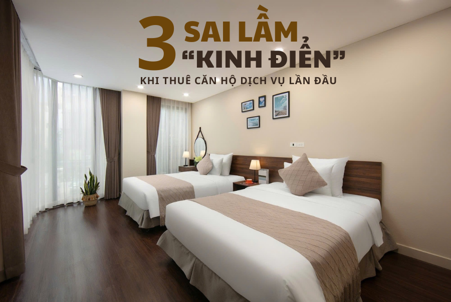 3 SAI LẦM “KINH ĐIỂN” KHI THUÊ CĂN HỘ DỊCH VỤ LẦN ĐẦU – BẠN ĐÃ MẮC PHẢI CHƯA?