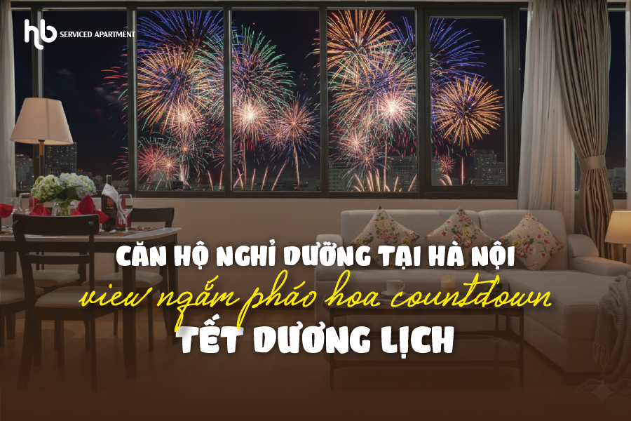 Căn hộ nghỉ dưỡng tại Hà Nội view ngắm pháo hoa countdown Tết Dương lịch