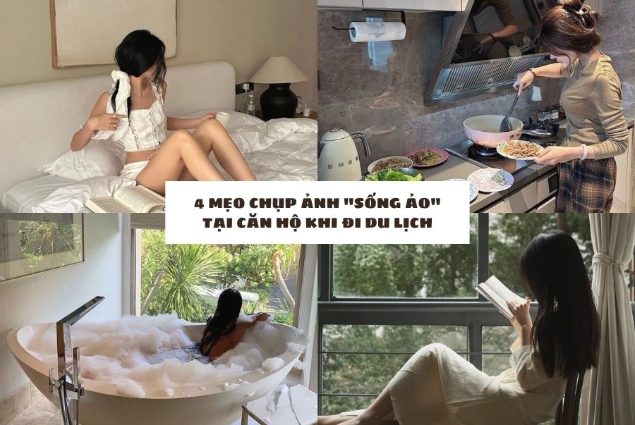 4 MẸO CHỤP ẢNH "SỐNG ẢO" TẠI CĂN HỘ DỊCH VỤ KHI ĐI DU LỊCH