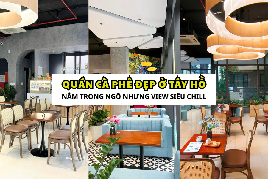 Gợi ý quán cà phê đẹp ở Tây Hồ – Nằm trong ngõ nhưng view siêu chill