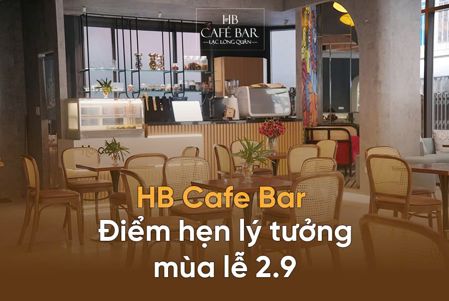HB Cafe Bar – Điểm hẹn lý tưởng mùa lễ 2/9